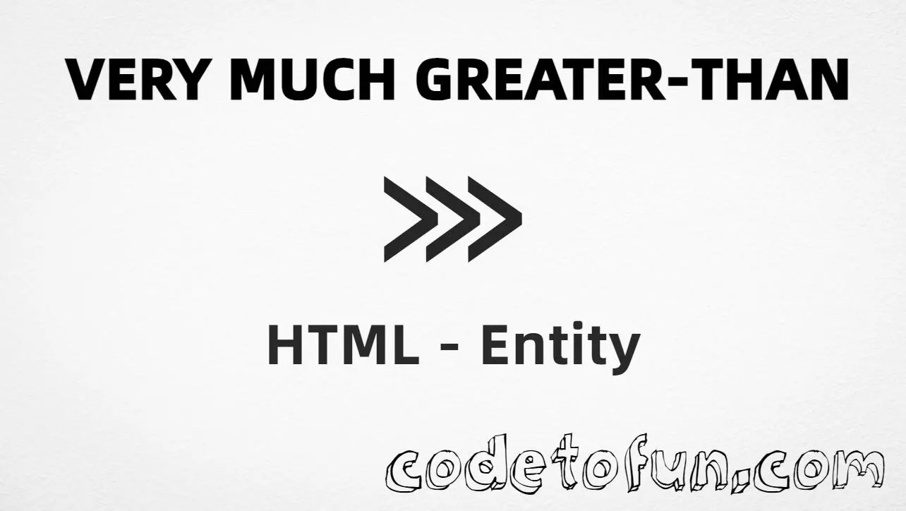 HTML Entity for Very Much Greater Than symbol tutorial illustration