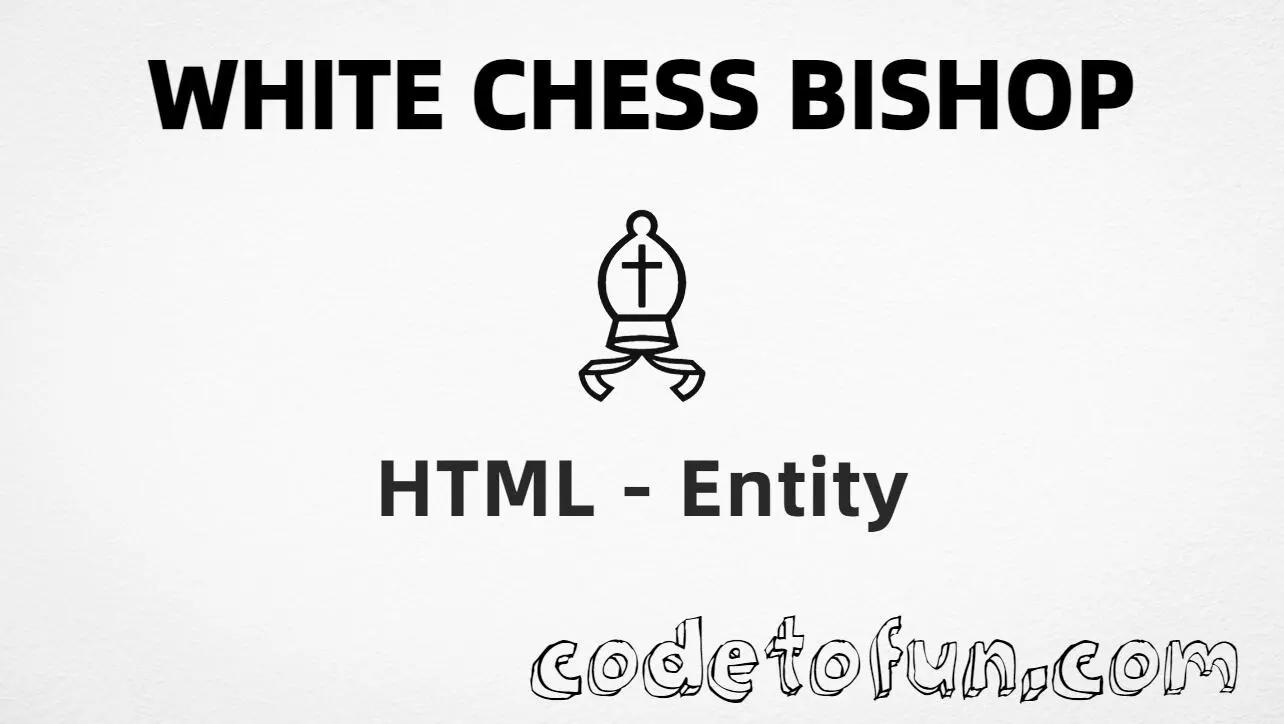 HTML entity for White Chess Bishop (U+2657) — hex, decimal, and CSS tutorial