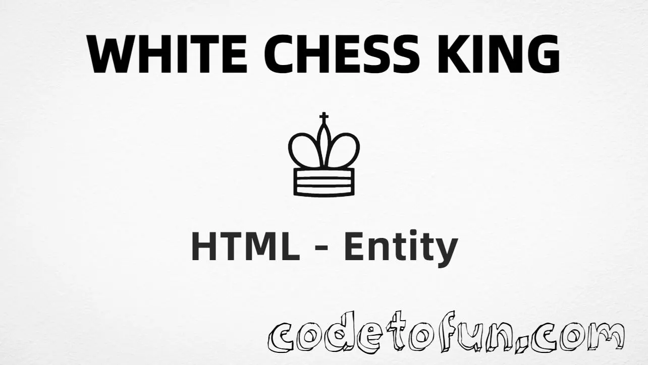 HTML entity for White Chess King (U+2654) — hex, decimal, and CSS tutorial