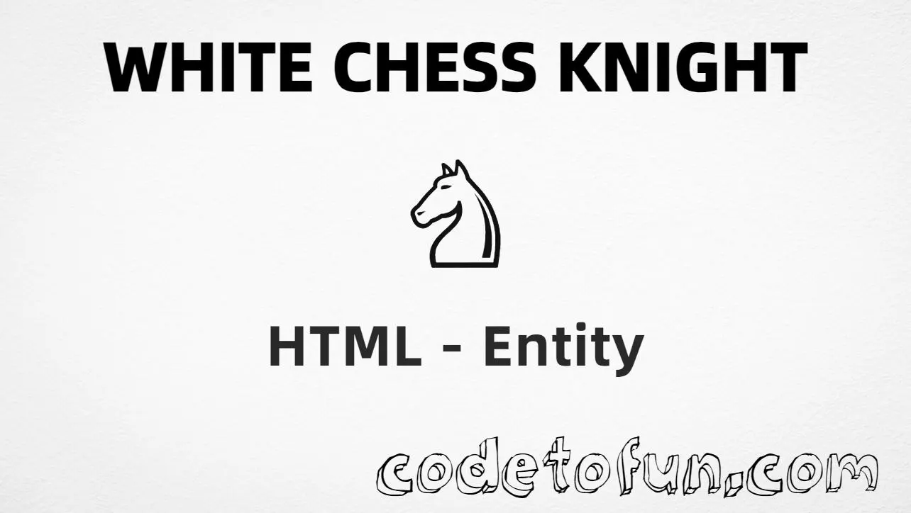 HTML entity for White Chess Knight (U+2658) — hex, decimal, and CSS tutorial