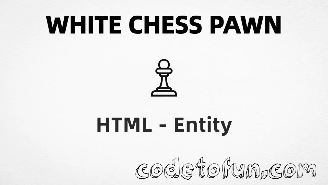 HTML entity for White Chess Pawn (U+2659) — hex, decimal, and CSS tutorial