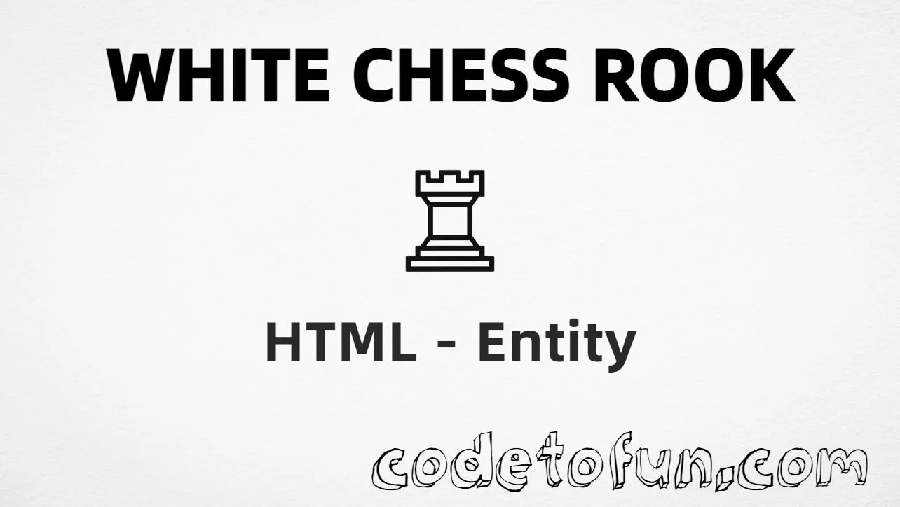 HTML entity for White Chess Rook (U+2656) — hex, decimal, and CSS tutorial
