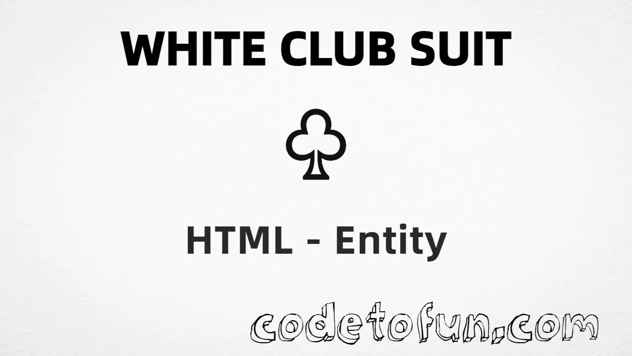 HTML entity for White Club Suit (U+2667) — hex, decimal, and CSS tutorial
