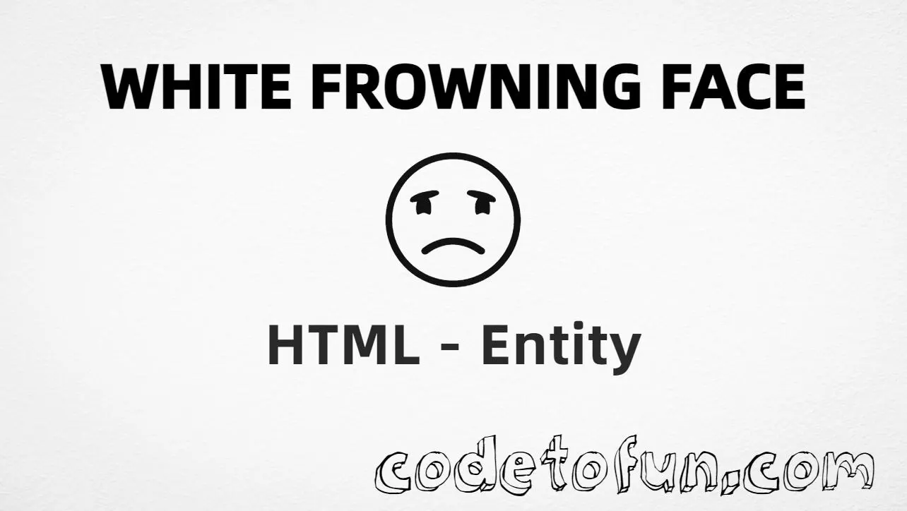 HTML entity for White Frowning Face (U+2639) — hex, decimal, and CSS tutorial