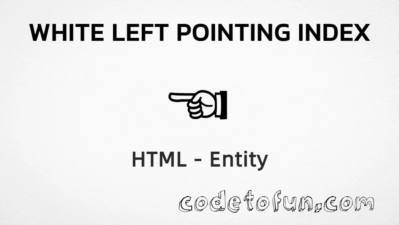 HTML entity for White Left Pointing Index (U+261C) — hex, decimal, and CSS tutorial