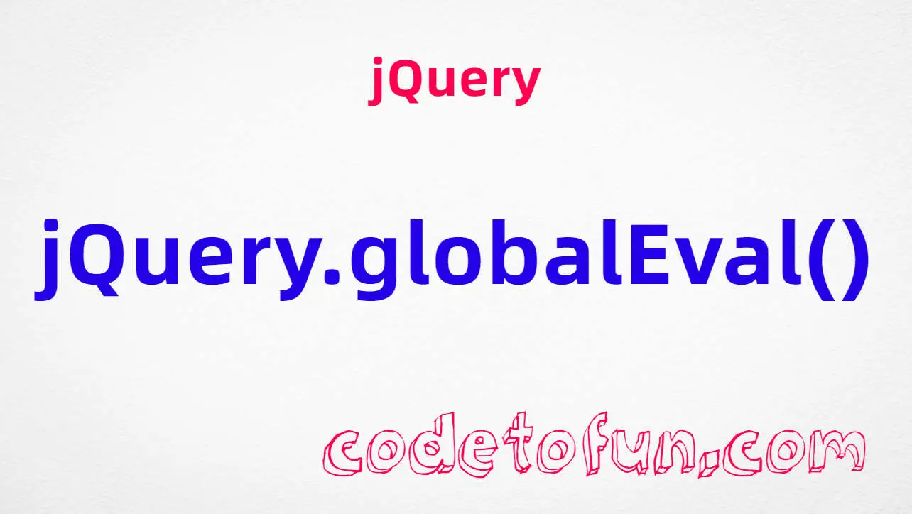 jQuery jQuery.globalEval() method tutorial — execute JavaScript in global scope