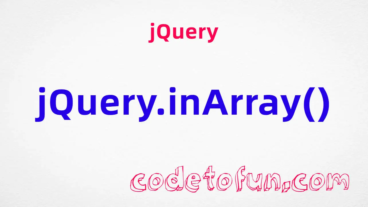 jQuery jQuery.inArray() method tutorial — search arrays for a value and get its index