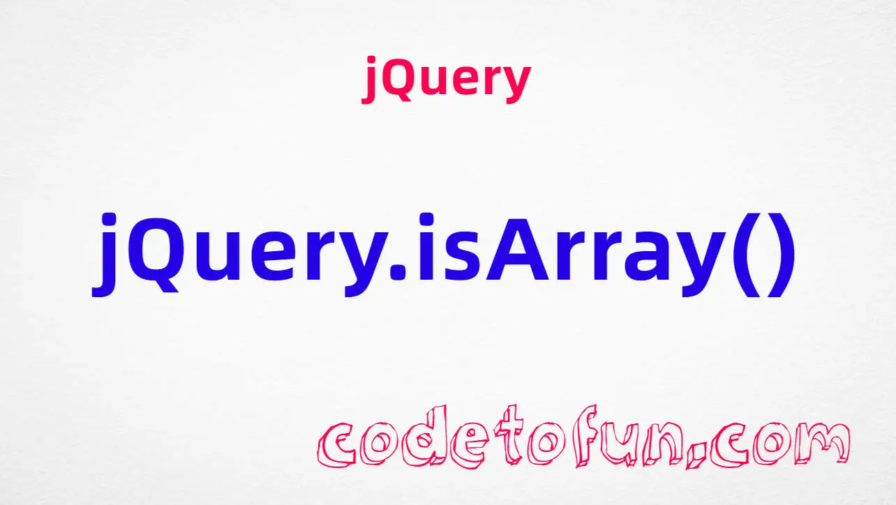jQuery jQuery.isArray() method tutorial — test whether a value is a true JavaScript array