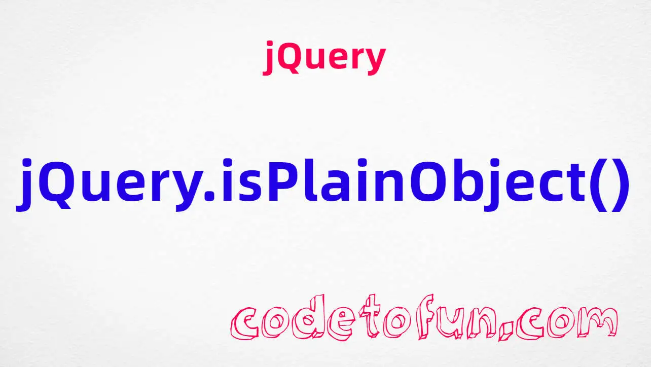 jQuery jQuery.isPlainObject() method tutorial — detect plain JavaScript objects for safe merging