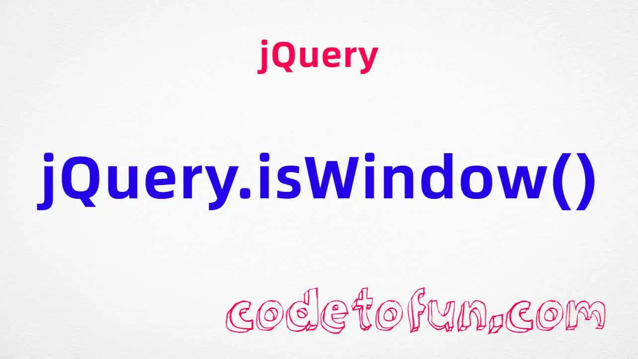jQuery jQuery.isWindow() method tutorial — detect browser window objects safely