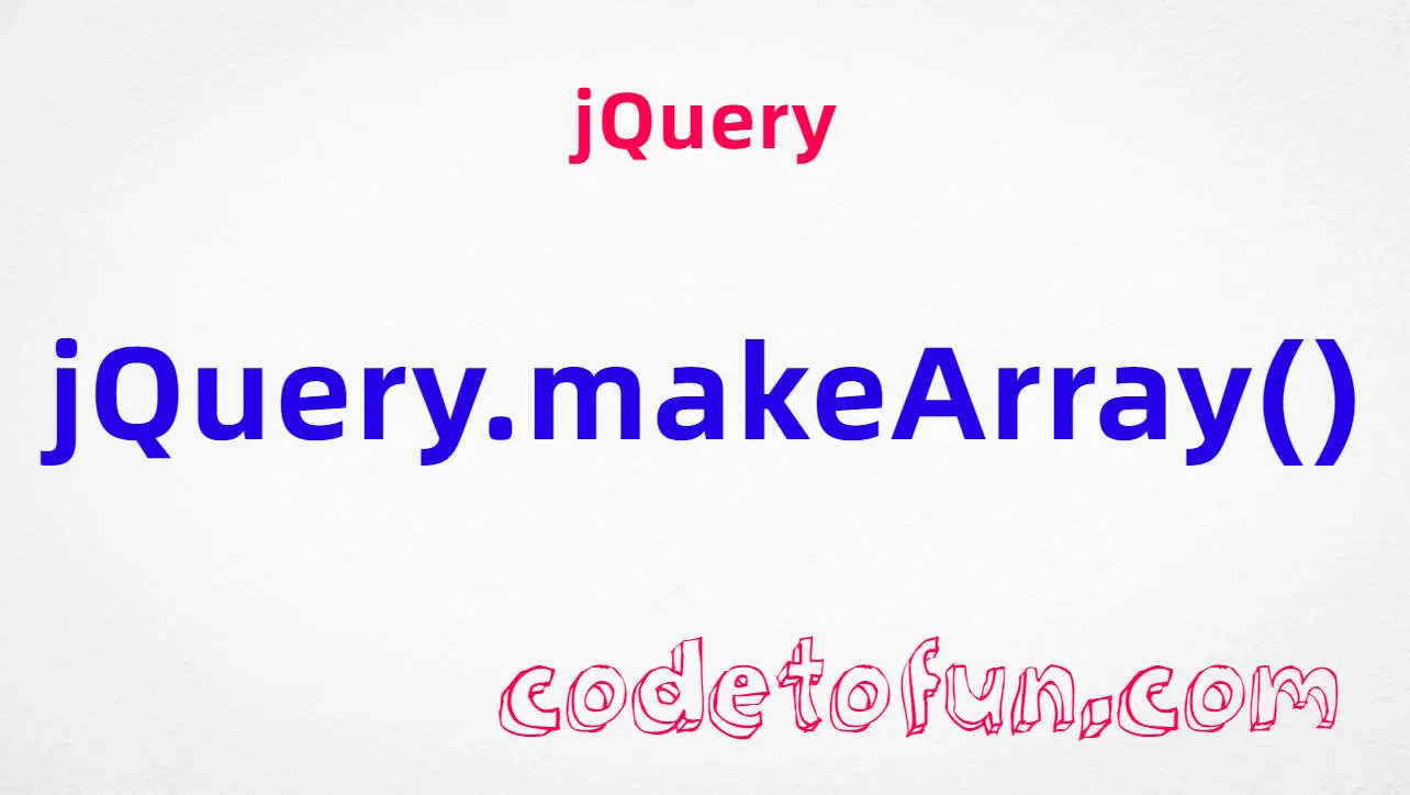 jQuery jQuery.makeArray() method tutorial — convert array-like objects to true JavaScript arrays