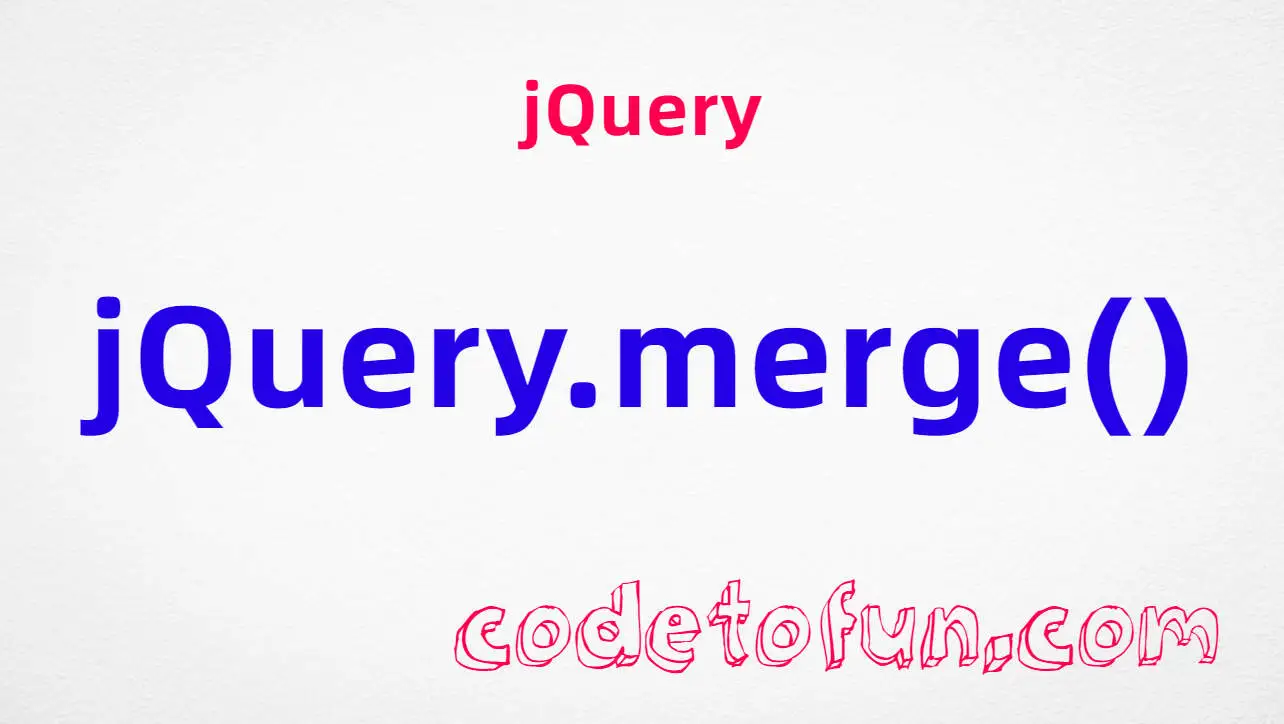 jQuery jQuery.merge() method tutorial — append two arrays with $.merge()