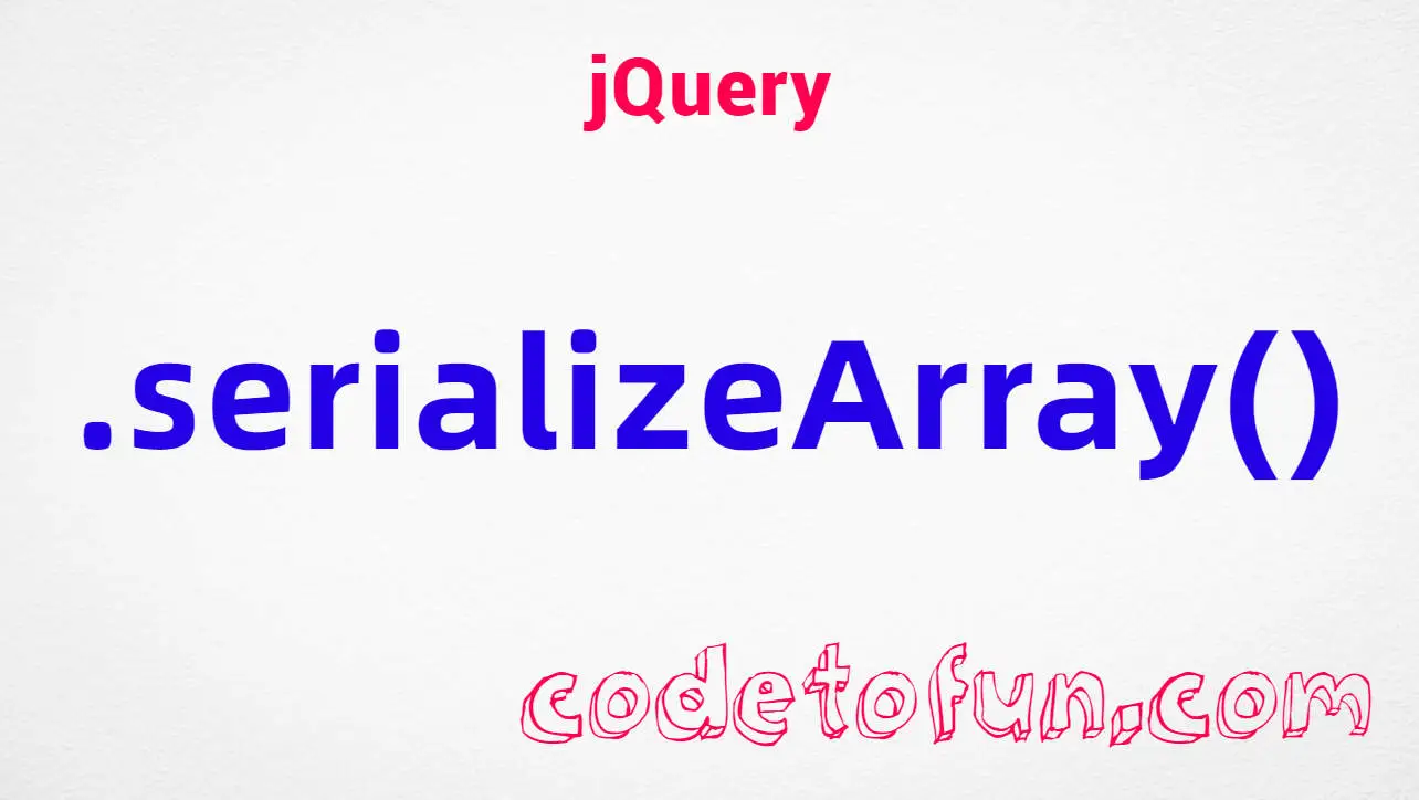 jQuery .serializeArray() method tutorial — form controls as name value object array