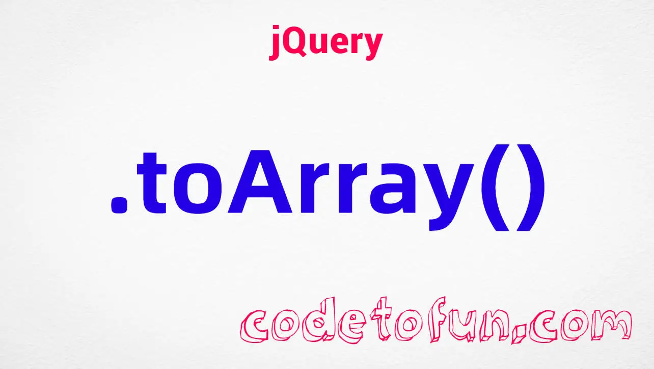 jQuery .toArray() method tutorial &mdash; convert a jQuery set into a native Array of DOM elements