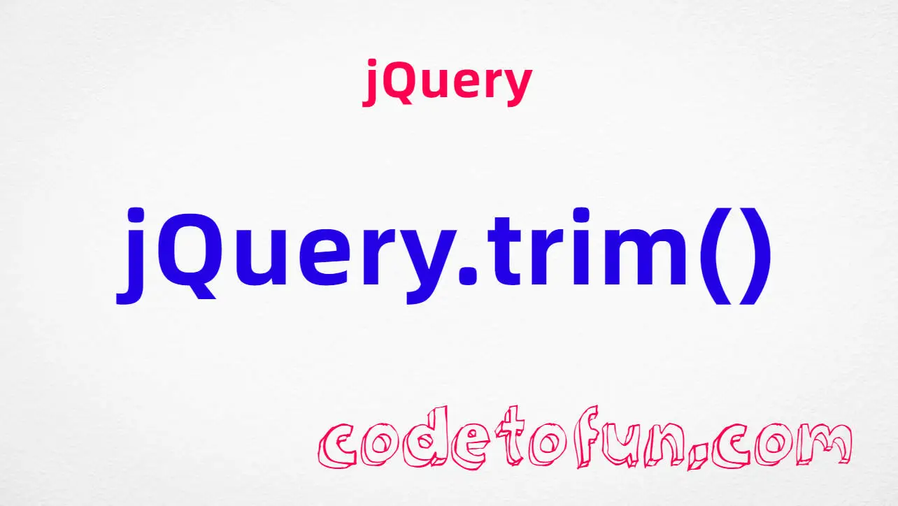 jQuery jQuery.trim() method tutorial — remove leading and trailing whitespace from strings