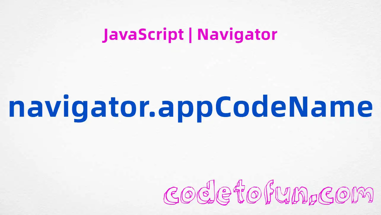 JavaScript Navigator.appCodeName property tutorial — always returns Mozilla for compatibility