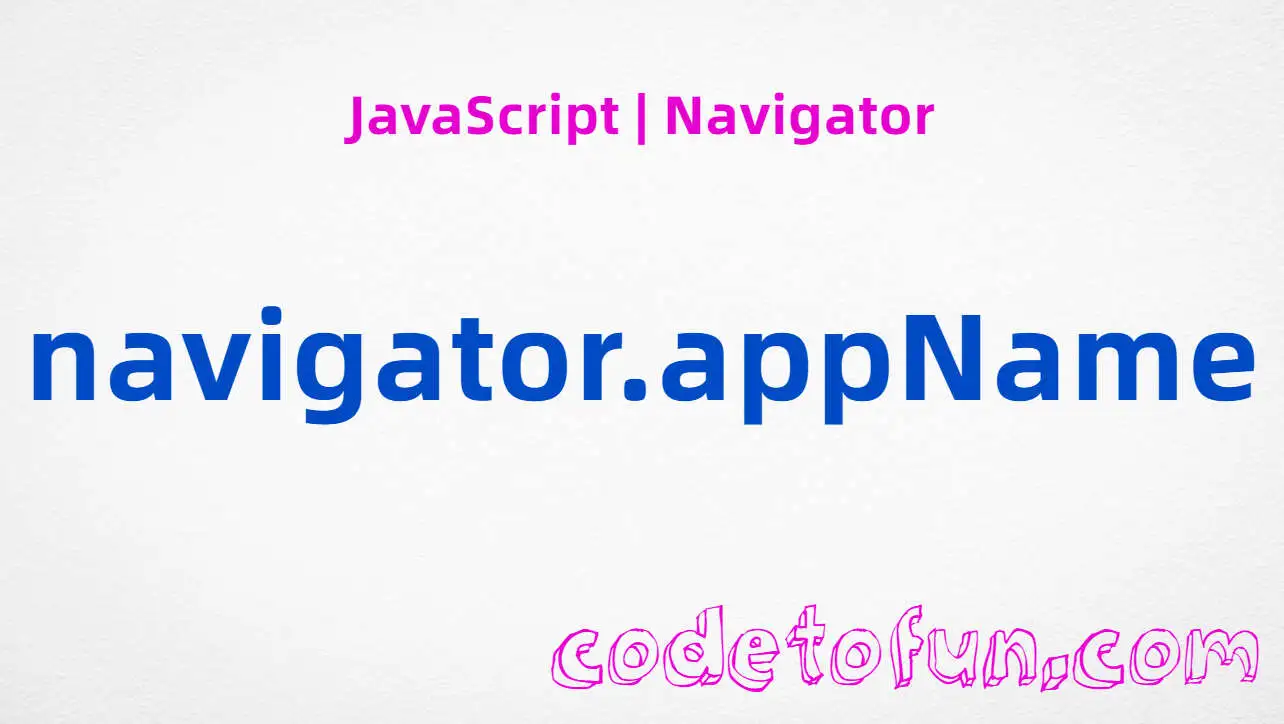 JavaScript Navigator.appName property tutorial — always returns Netscape for compatibility