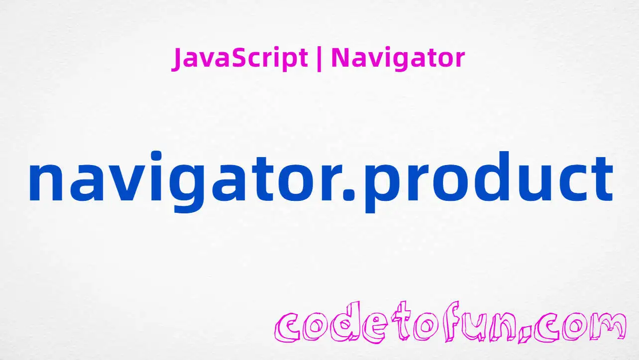 JavaScript Navigator.product property tutorial — always returns Gecko for compatibility