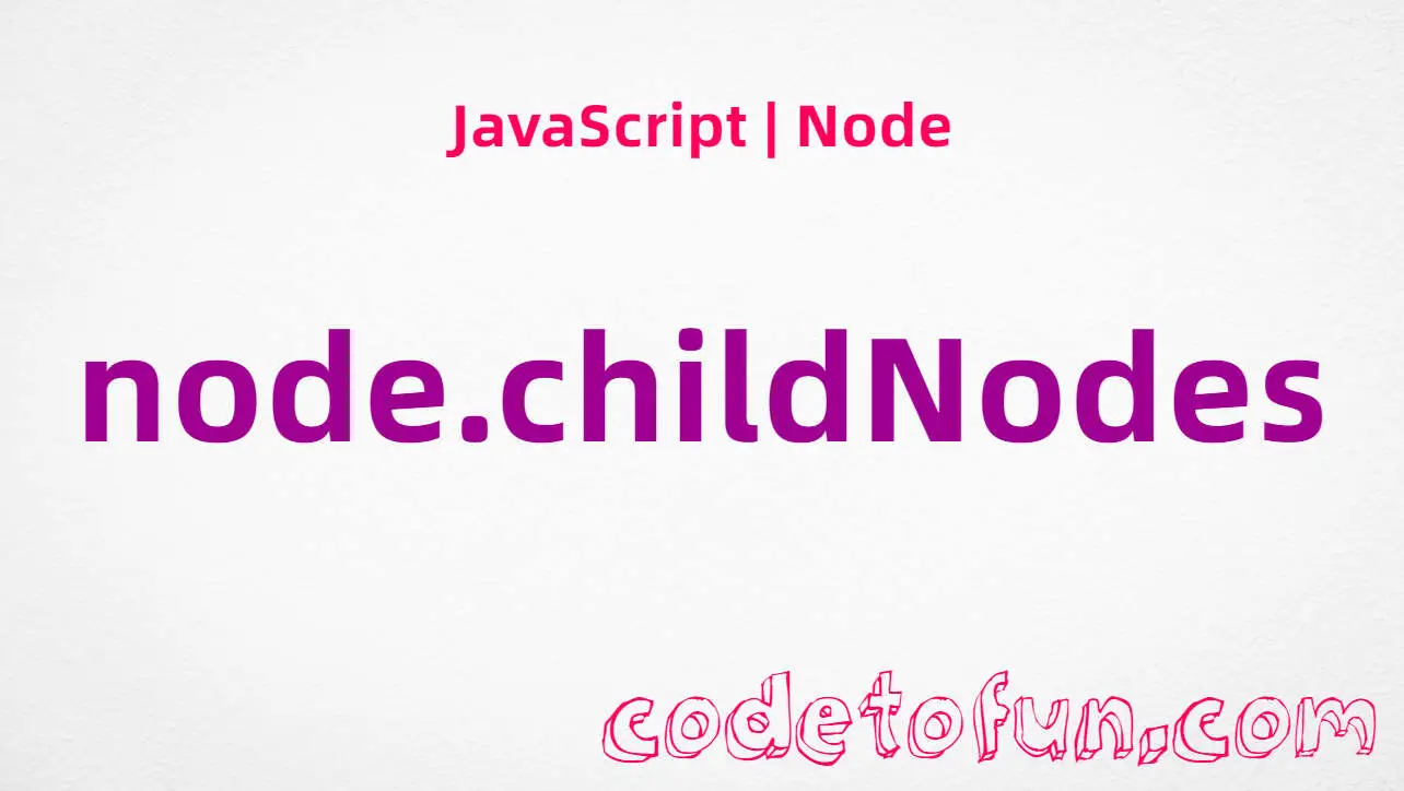 JavaScript Node.childNodes property tutorial — live NodeList of child nodes
