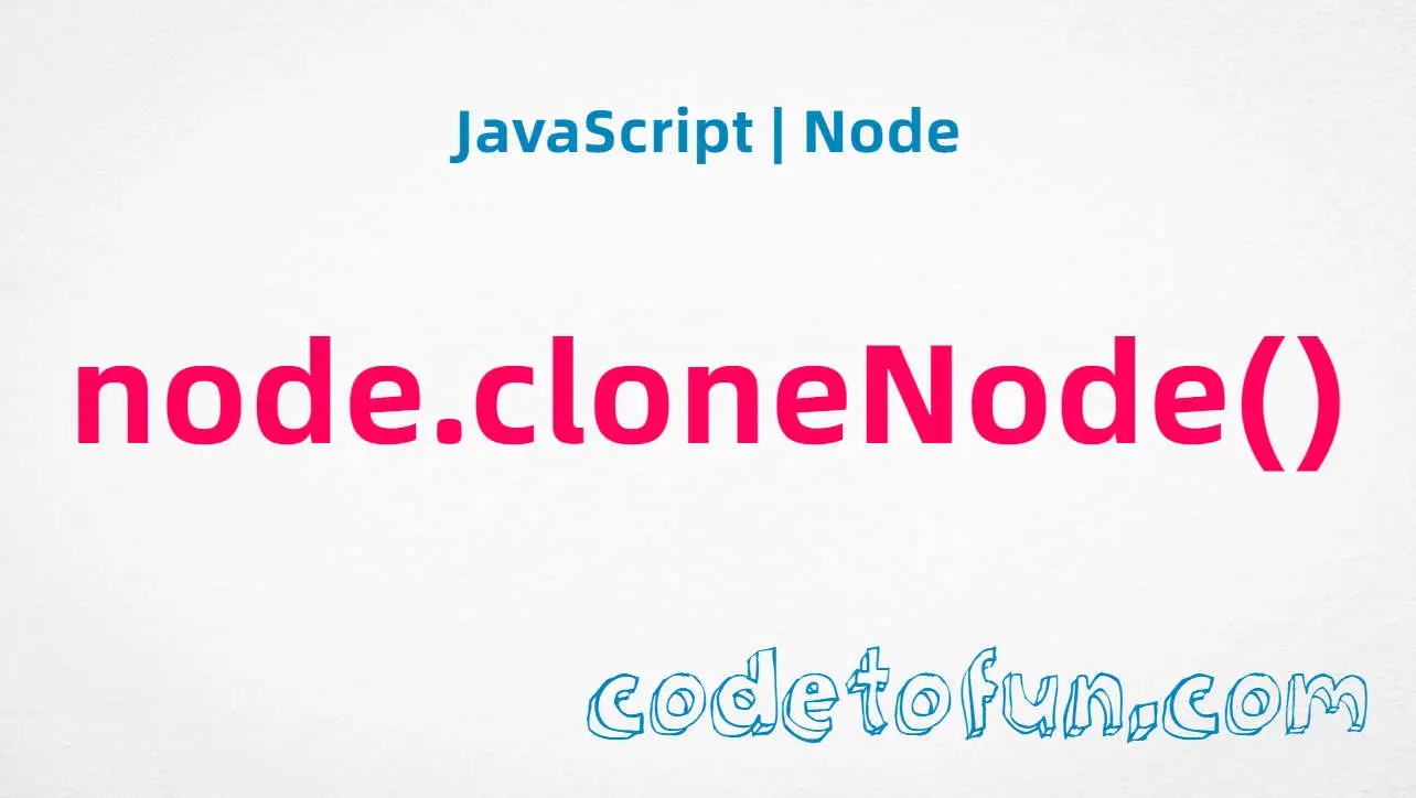 JavaScript Node.cloneNode() method tutorial — deep and shallow copy of DOM nodes