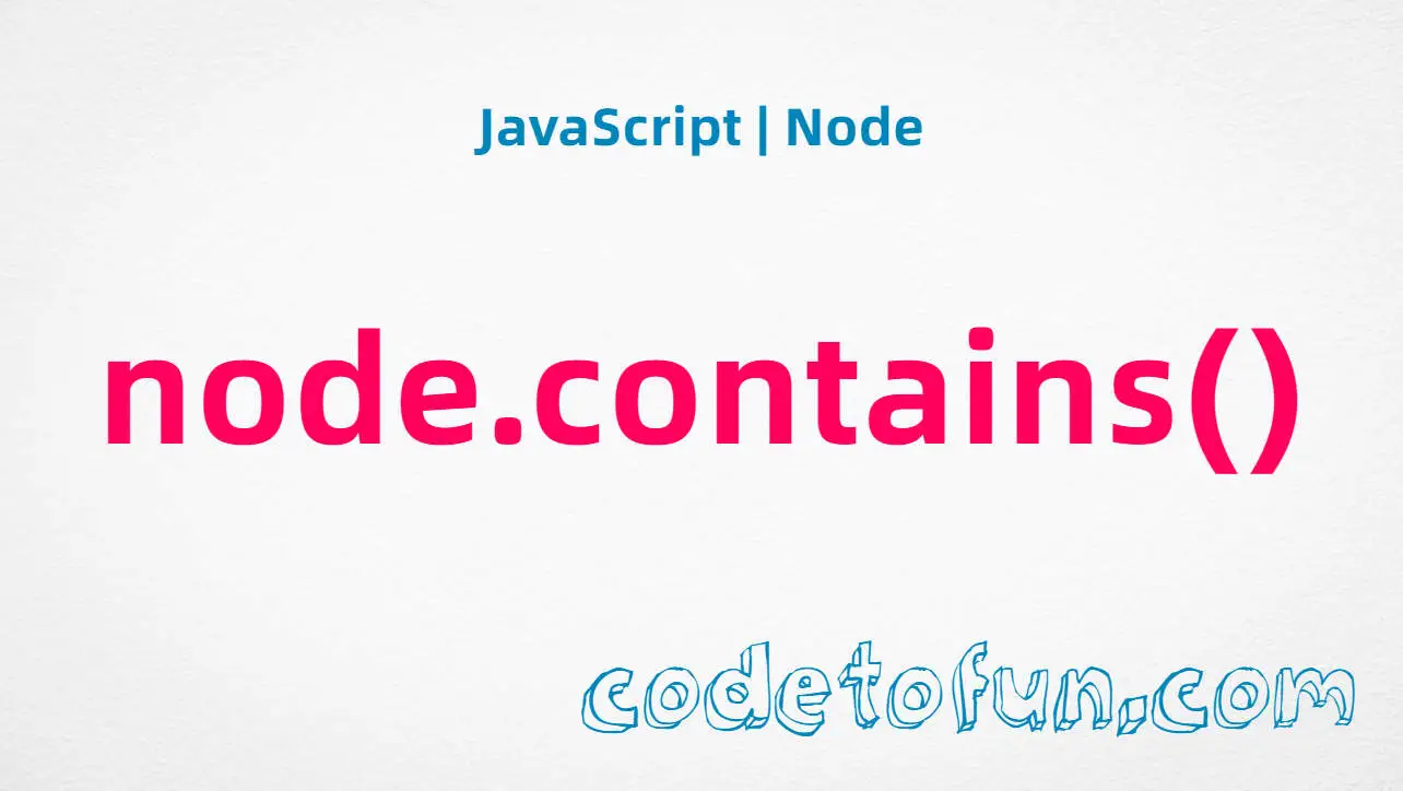 JavaScript Node.contains() method tutorial — check if a node is a descendant