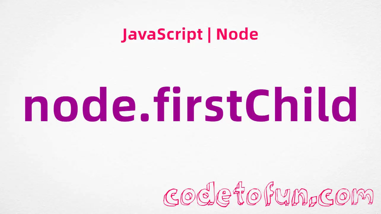 JavaScript Node.firstChild property tutorial — first child node or null
