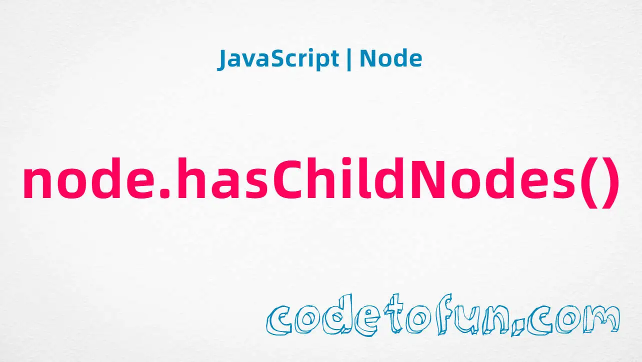 JavaScript Node.hasChildNodes() method tutorial — check whether a node has child nodes