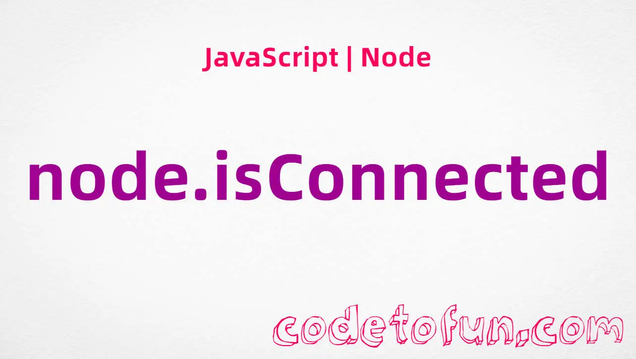 JavaScript Node.isConnected property tutorial — Boolean document connection check