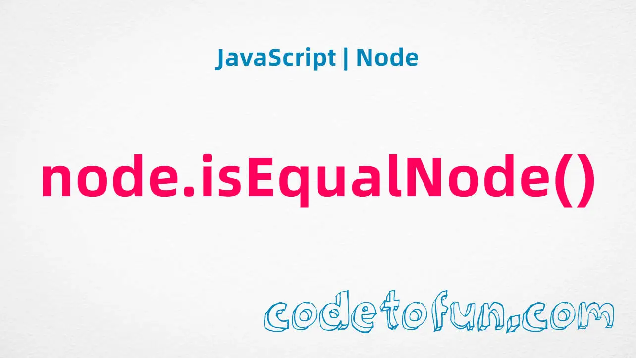JavaScript Node.isEqualNode() method tutorial — compare DOM nodes for structural equality