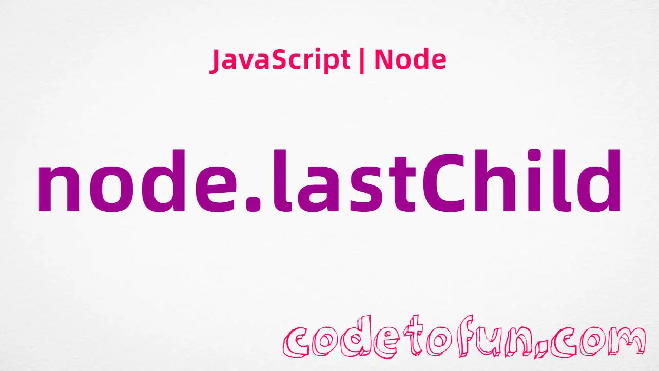 JavaScript Node.lastChild property tutorial — last child node or null