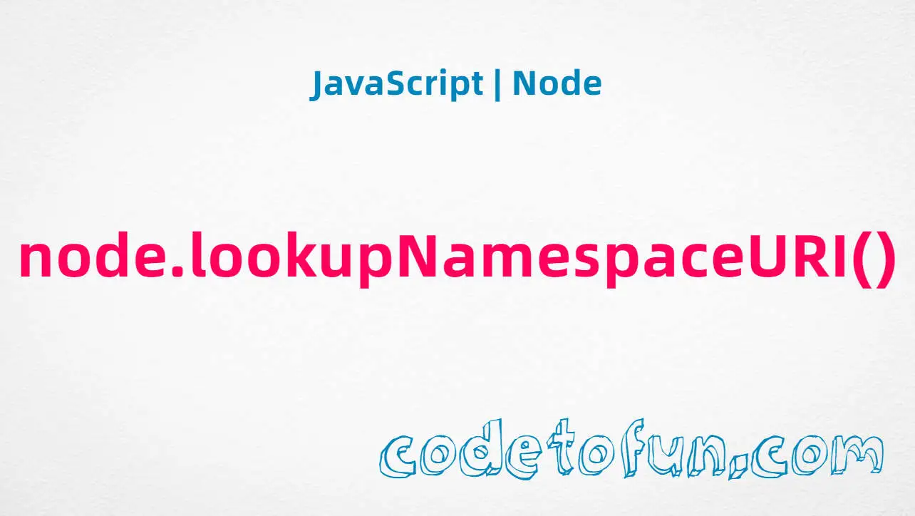 JavaScript Node.lookupNamespaceURI() method tutorial — resolve a prefix to a namespace URI