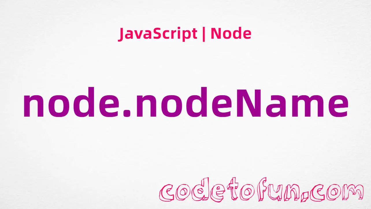 JavaScript Node.nodeName property tutorial — node name string for elements, text, and comments