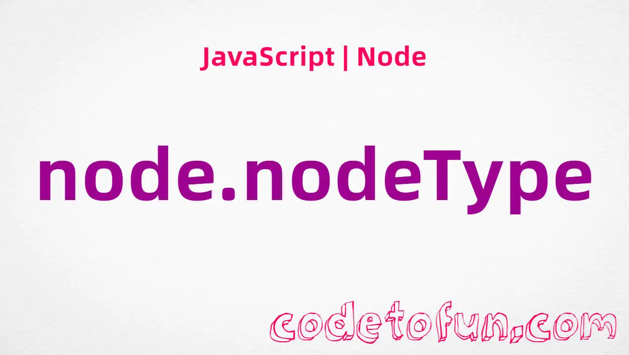 JavaScript Node.nodeType property tutorial — integer kinds for element, text, and comment nodes