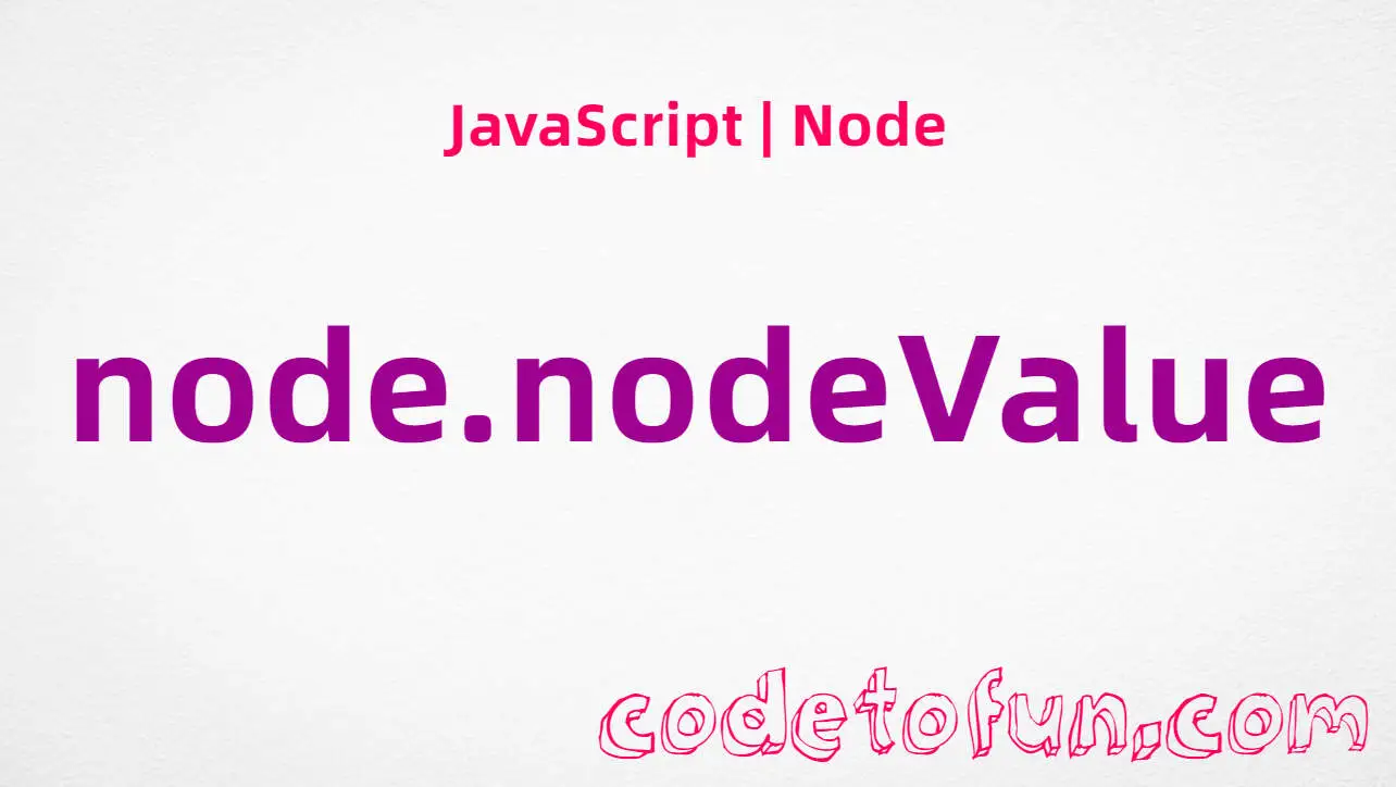 JavaScript Node.nodeValue property tutorial — text and comment content or null for elements