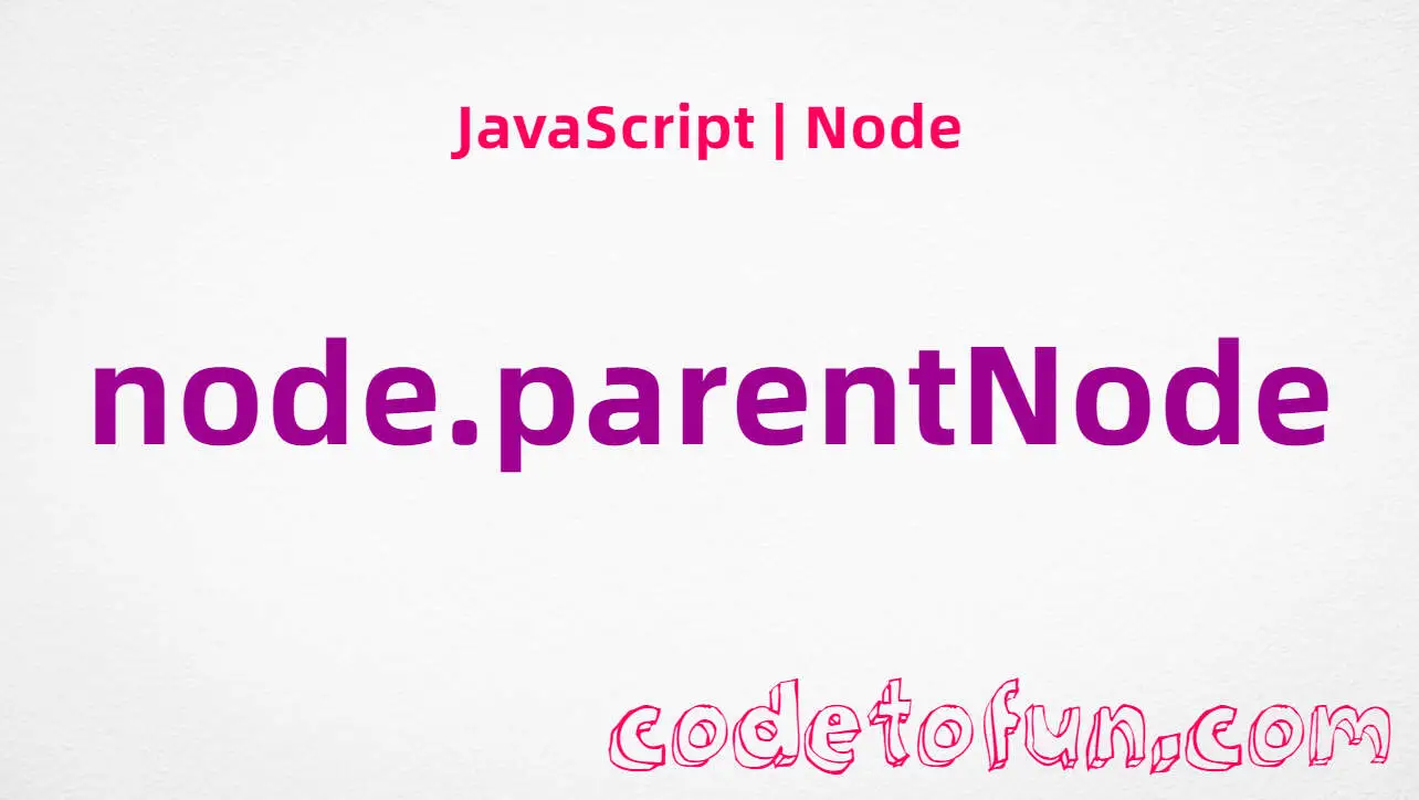 JavaScript Node.parentNode property tutorial — parent Node or null
