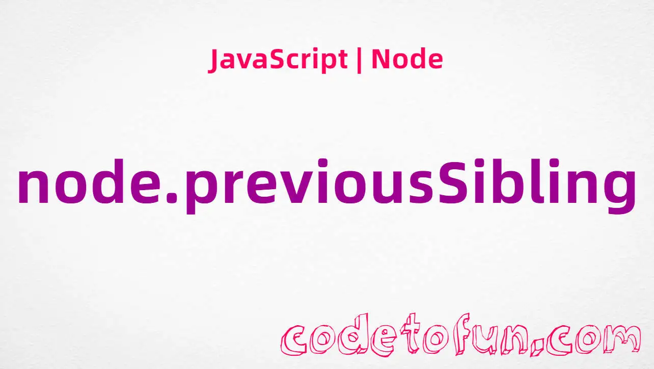 JavaScript Node.previousSibling property tutorial — previous sibling node or null