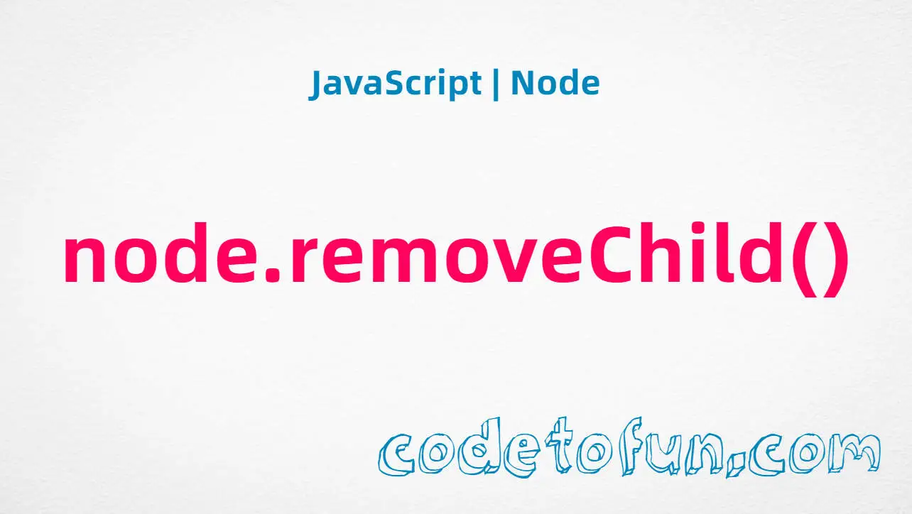 JavaScript Node.removeChild() method tutorial — remove a child node from the DOM