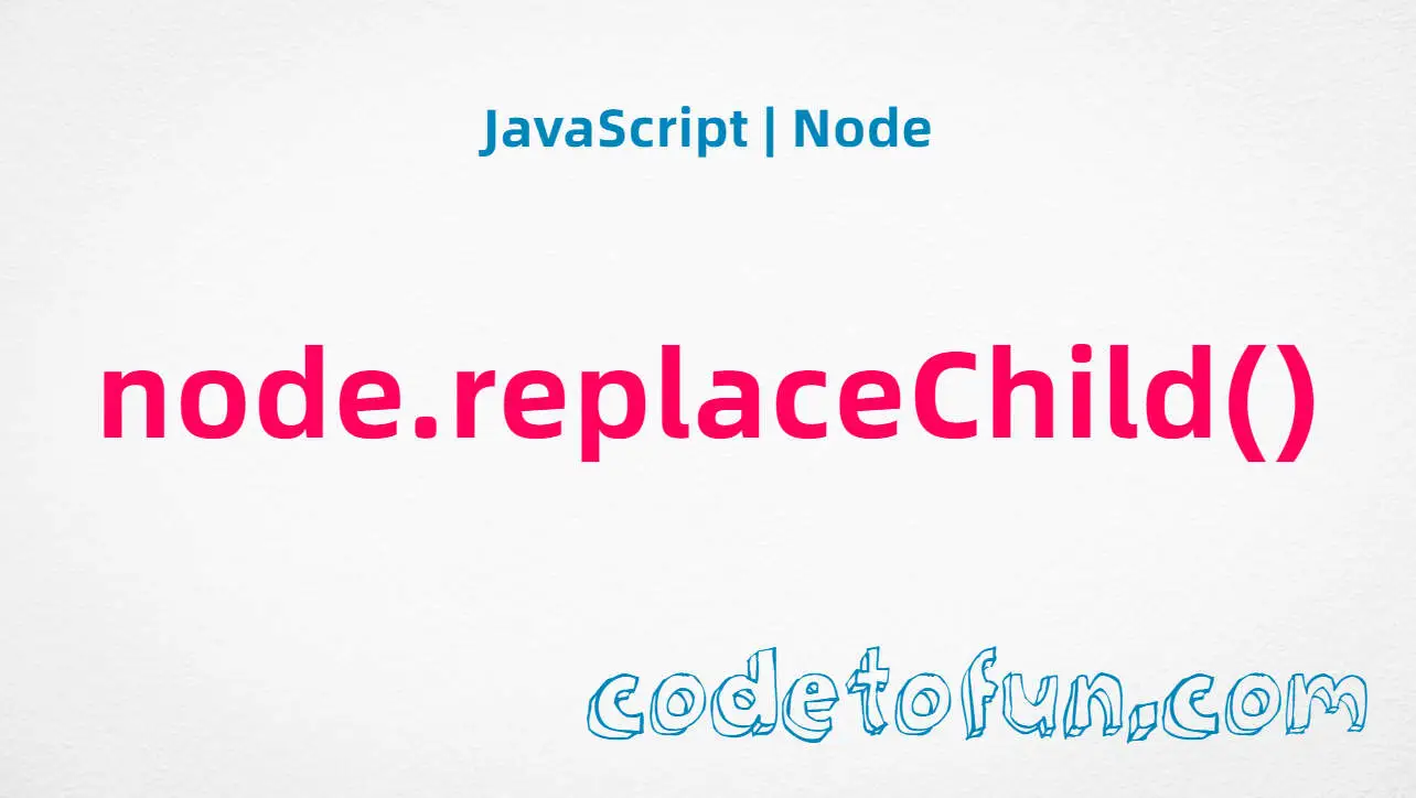JavaScript Node.replaceChild() method tutorial — replace a child node in the DOM