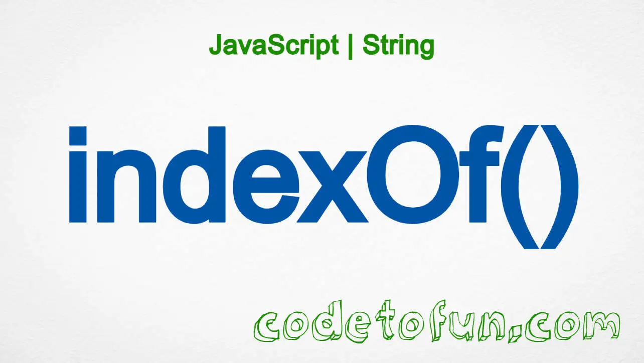 JavaScript String.indexOf() method tutorial — find the first index of a substring
