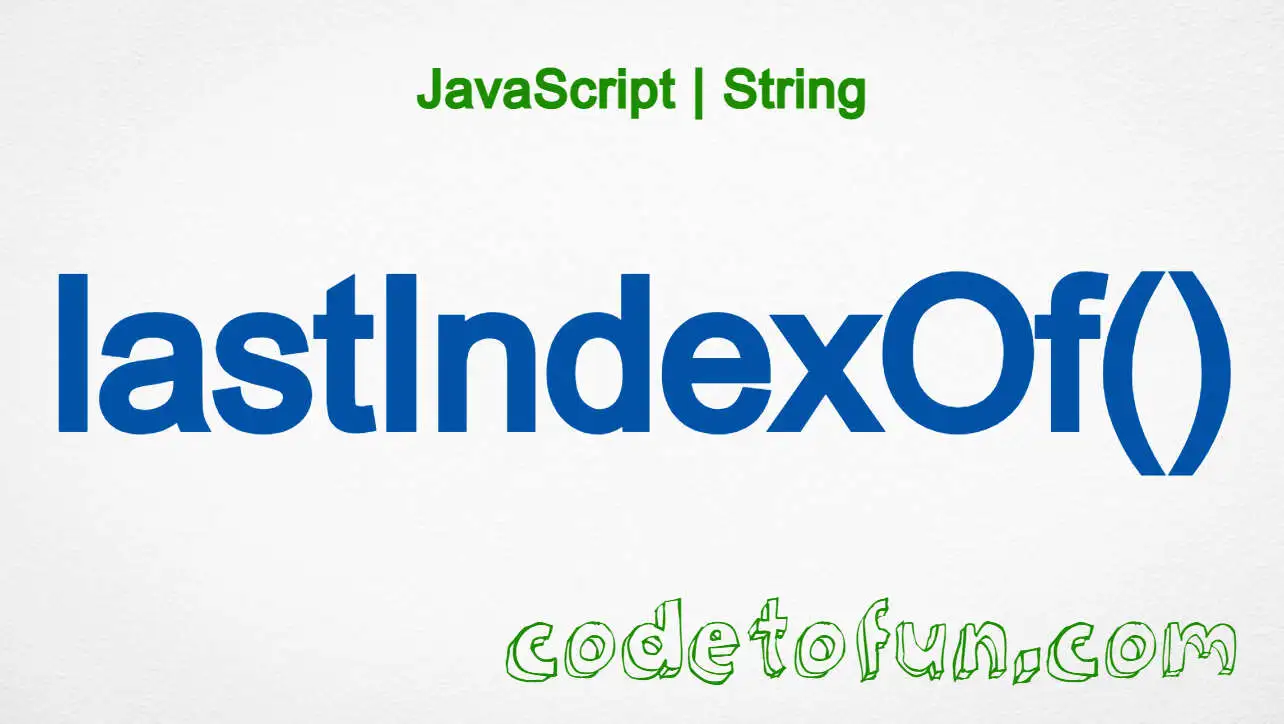 JavaScript String.lastIndexOf() method tutorial — find the last index of a substring