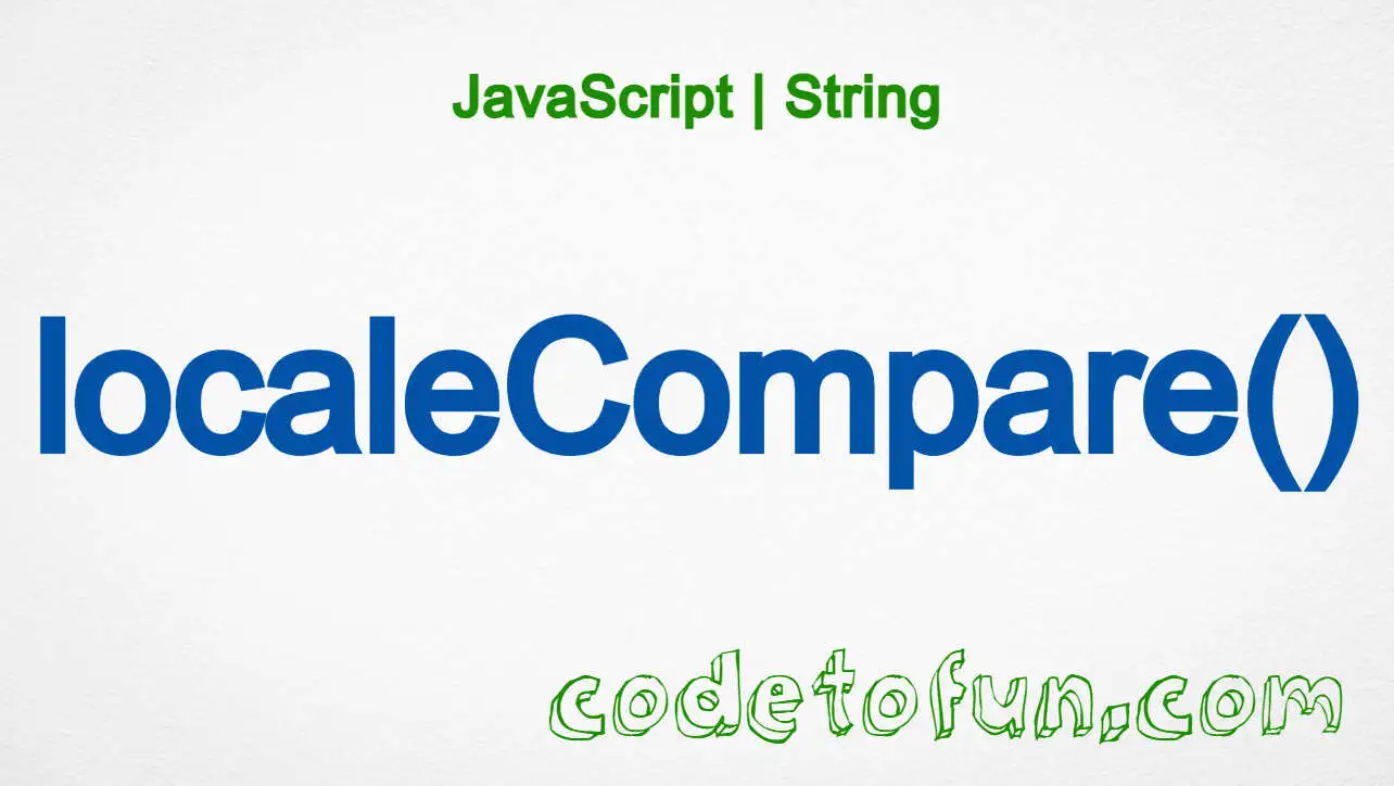 JavaScript String.localeCompare() method tutorial — locale-aware string comparison