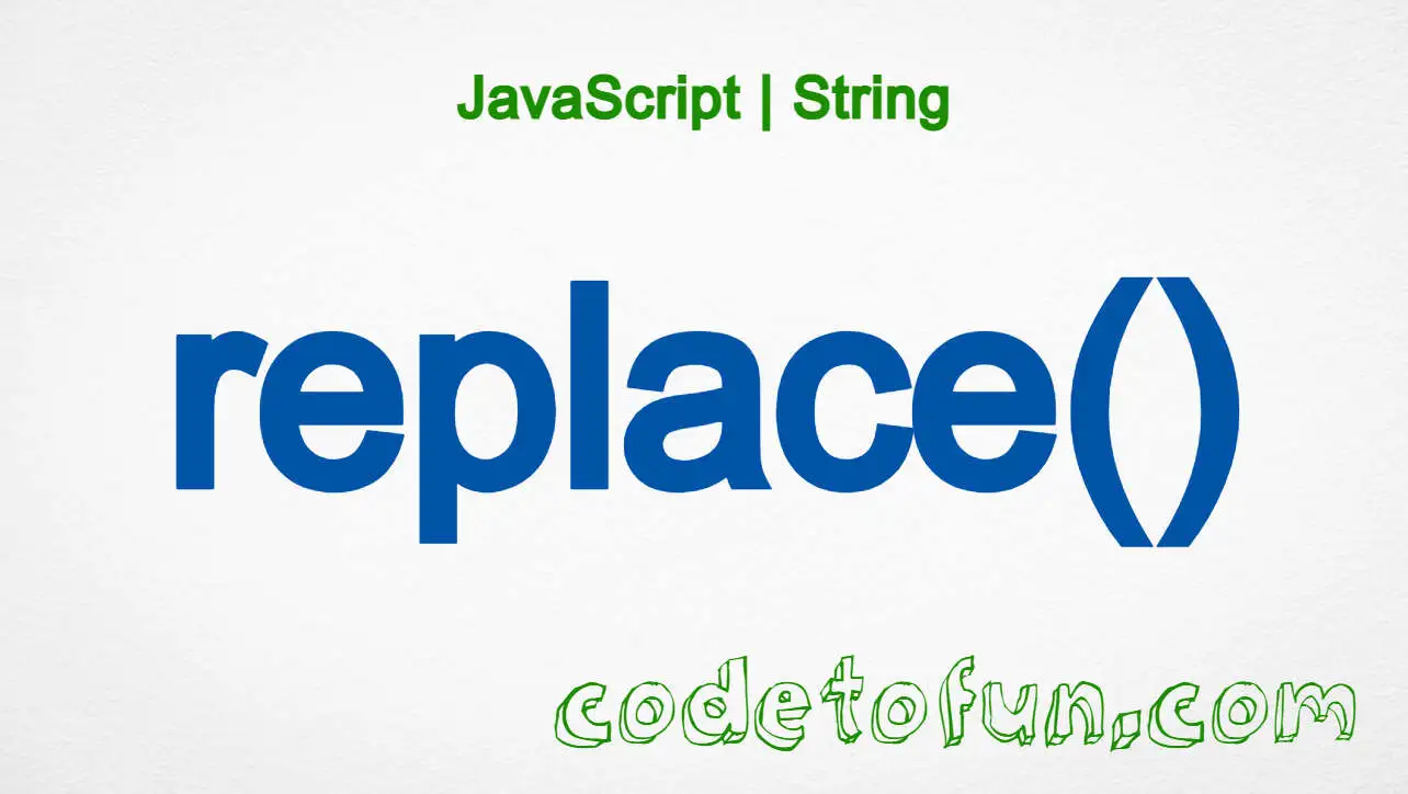 JavaScript String.replace() method tutorial — swap matches with a replacement string or function