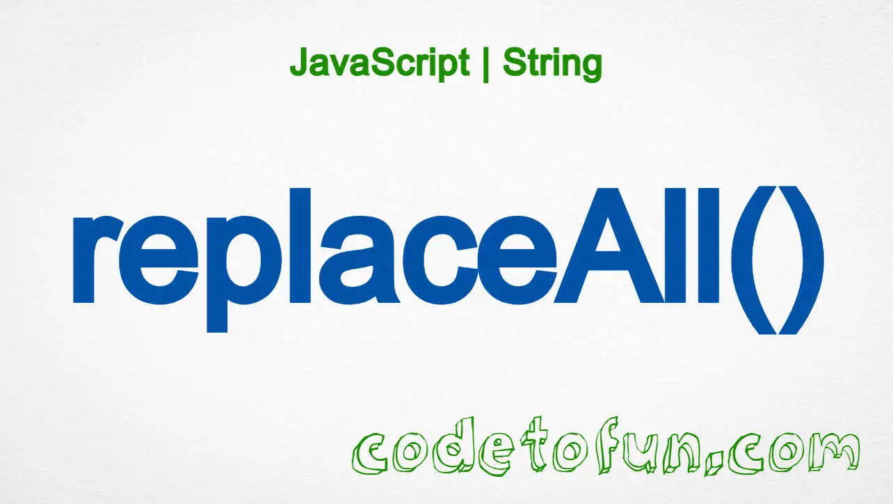 JavaScript String.replaceAll() method tutorial — replace every match of a pattern
