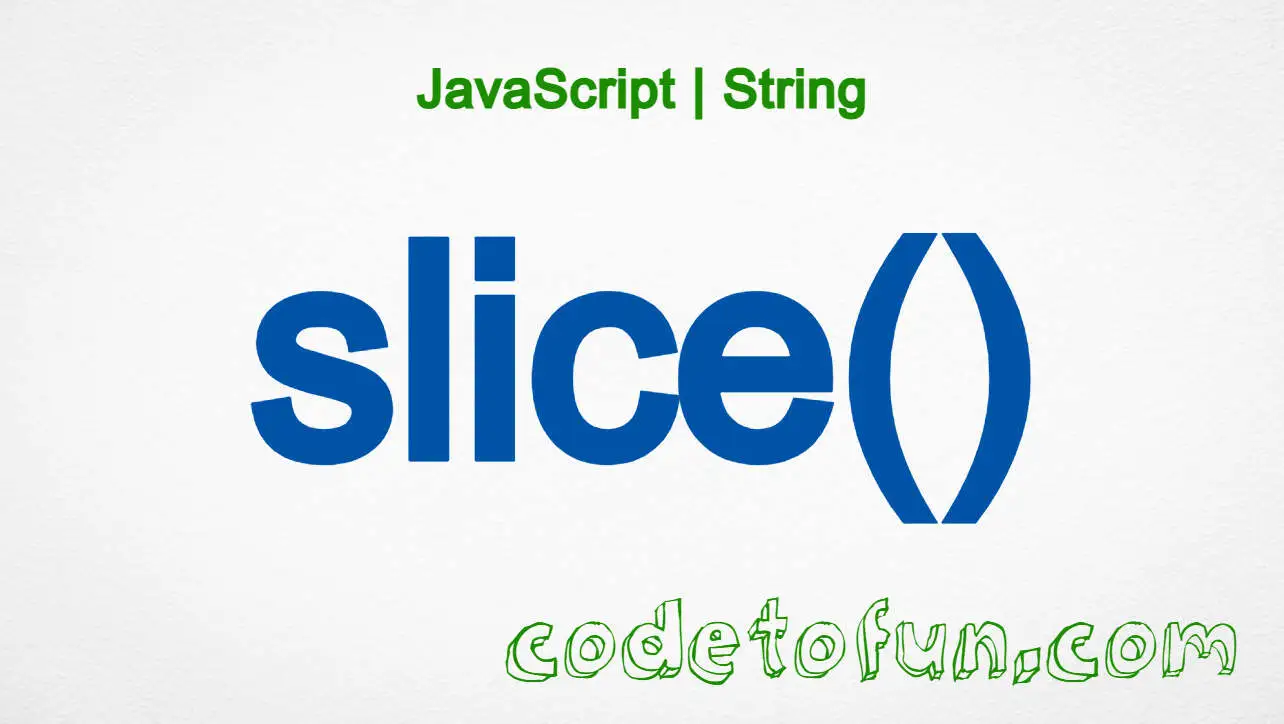 JavaScript String.slice() method tutorial — extract a section of a string