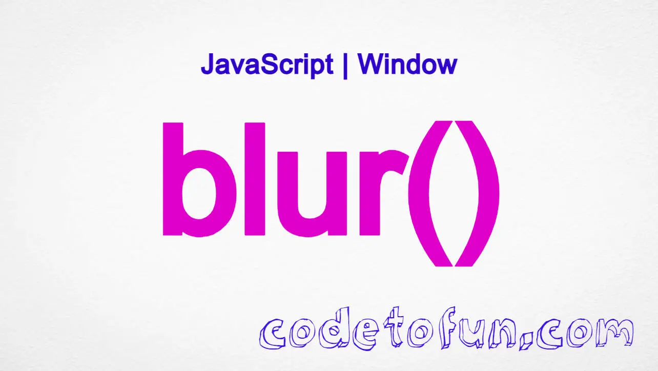 JavaScript window.blur() method tutorial with syntax and examples
