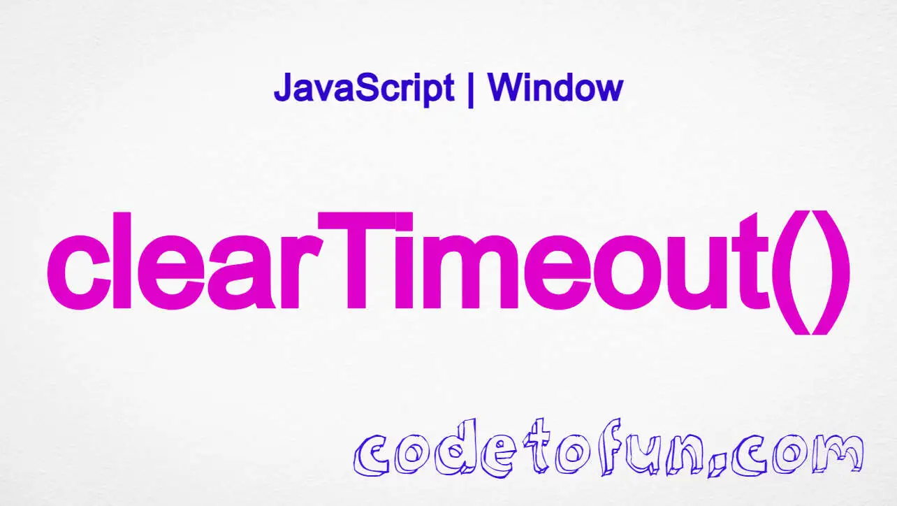 JavaScript clearTimeout() method tutorial with syntax and examples