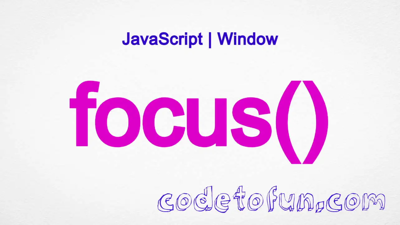 JavaScript window.focus() method tutorial with syntax and examples