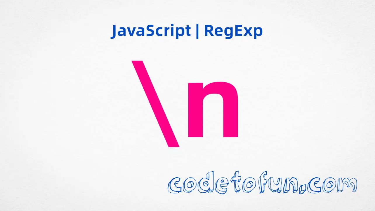 JavaScript RegExp backslash n newline metacharacter tutorial for matching line feed characters