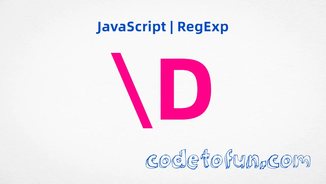 JavaScript RegExp backslash D non-digit metacharacter tutorial for matching letters and symbols