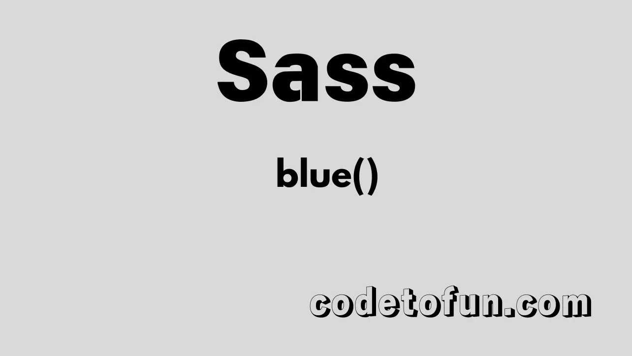 Sass color.blue() function tutorial — read the RGB blue channel 0 to 255 and migrate to color.channel()